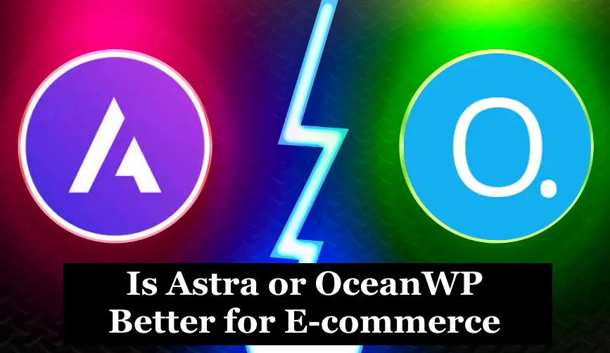 Is Astra or OceanWP Better for E commerce